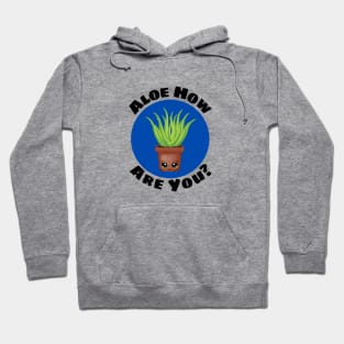 Aloe How Are You | Gardener Pun Hoodie